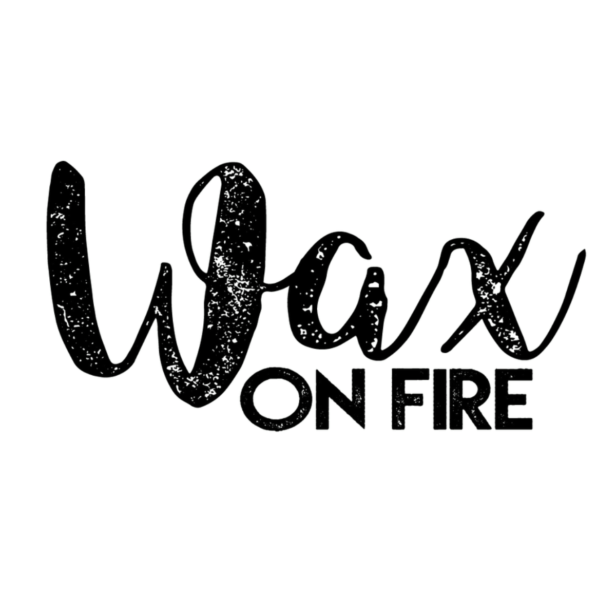 Wax on Fire